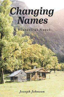 Changing Names: A Historical Novel by Joseph Johnson