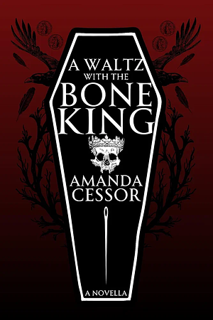 A Waltz With the Bone King by Amanda Cessor