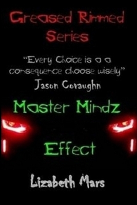 greased rimmed series: MasterMindz Effect by Lizabeth Mars