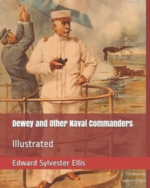 Dewey and Other Naval Commanders: Illustrated by Edward Sylvester Ellis