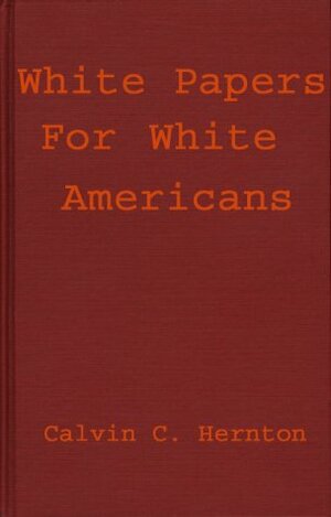 White Papers For White Americans by Calvin C. Hernton