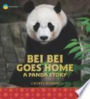 Bei Bei Goes Home: A Panda Story by Cheryl Bardoe