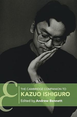 The Cambridge Companion to Kazuo Ishiguro by Andrew Bennett