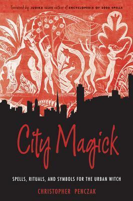 City Magick: Spells, Rituals, and Symbols for the Urban Witch by Christopher Penczak
