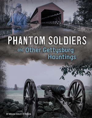 Phantom Soldiers and Other Gettysburg Hauntings by Megan Cooley Peterson