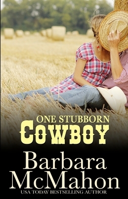 One Stubborn Cowboy by Barbara McMahon