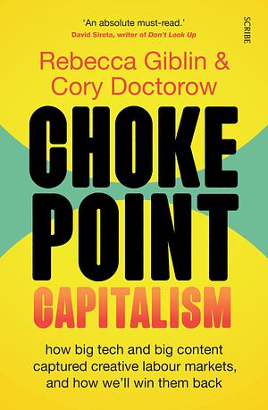 Chokepoint Capitalism: how big tech and big content captured creative labour markets, and how we'll win them back by Rebecca Giblin