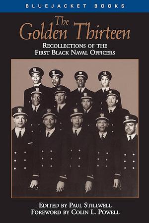 The Golden Thirteen: Recollections of the First Black Naval Officers by Paul Stillwell