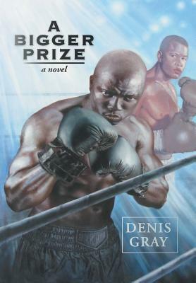 A Bigger Prize by Denis Gray