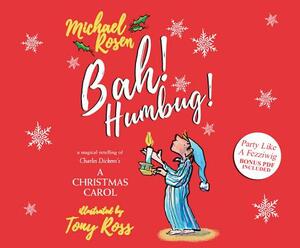 Bah! Humbug!: A Magical Retelling of Charles Dickens' a Christmas Carol by Michael Rosen