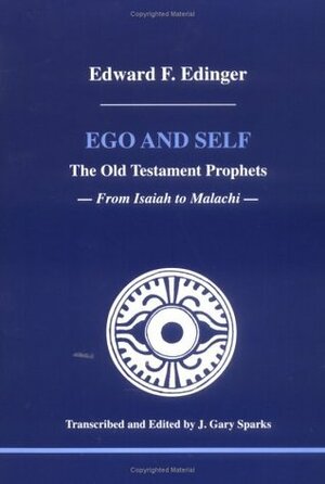 Ego and Self: The Old Testament Prophets by Edward F. Edinger