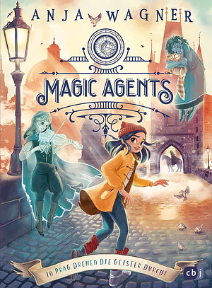 Magic Agents - In Prag drehen die Geister durch!: Eine magische Agentin auf ihrer zweiten Mission by Anja Wagner