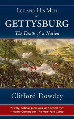 Lee and His Men at Gettysburg: The Death of a Nation by Clifford Dowdey