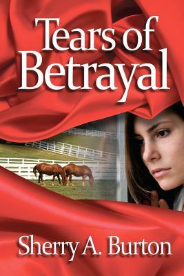 Tears of Betrayal by Sherry a. Burton