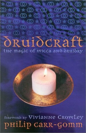 Druidcraft: The Magic Of Wicca & Druidry by Philip Carr-Gomm