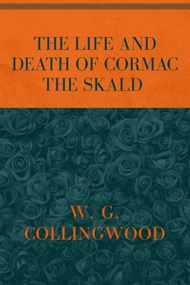 The Life and Death of Cormac the Skald: Special Version by Jón Kalman Stefánsson, W G Collingwood