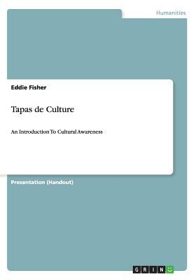 Tapas de Culture: An Introduction To Cultural Awareness by Eddie Fisher