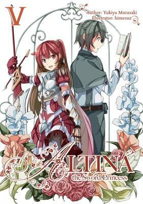 Altina the Sword Princess: Volume 5 by Yukiya Murasaki