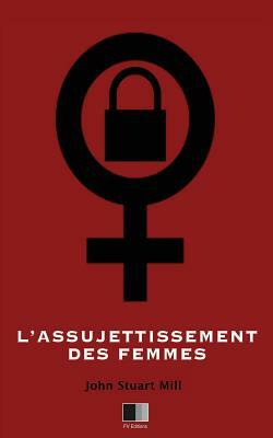 L'Assujettissement des Femmes by John Stuart Mill