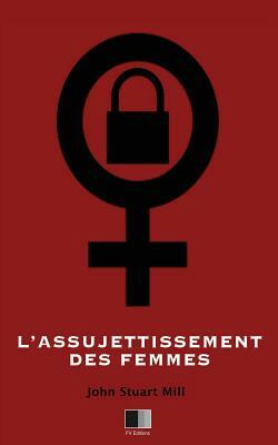 L'Assujettissement des Femmes by John Stuart Mill