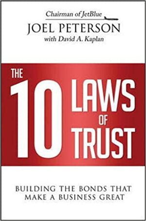 The 10 Laws of Trust: Building the Bonds That Make a Business Great by Joel Peterson