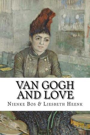 Van Gogh and Love by Nienke Bos, Liesbeth Heenk