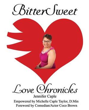 BitterSweet Love Chronicles: The Good, Bad, and Uhm... of Love by Jennifer B. Caple, Michelle Caple Taylor D. Min