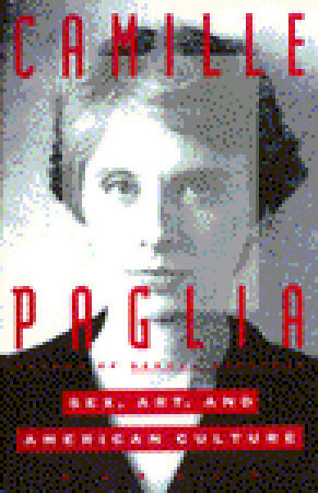 Sex, Art, and American Culture: Essays by Camille Paglia