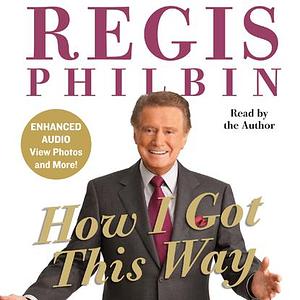 How I Got This Way by Regis Philbin