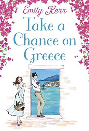 Take a Chance on Greece: Prepare to fall in love with the romance of the summer by Emily Kerr