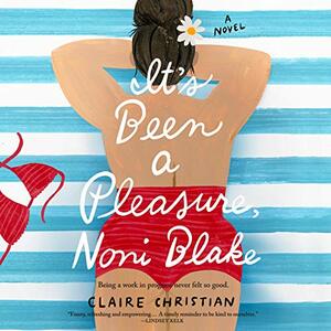 It's Been a Pleasure, Noni Blake: A Novel by Claire Christian