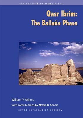 Qasr Ibrim: The Ballana Phase by William Y. Adams