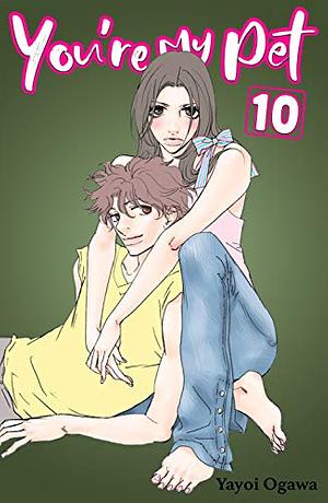 You're My Pet, Vol. 10 by Yayoi Ogawa