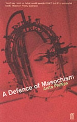 A Defence Of Masochism by Anita Phillips