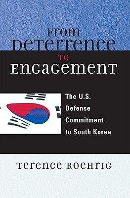 From Deterrence to Engagement: The U.S. Defense Commitment to South Korea by Terence Roehrig