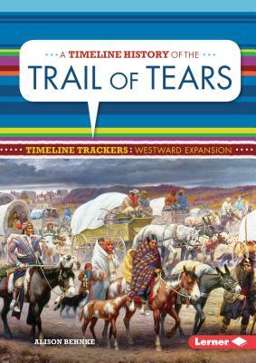 A Timeline History of the Trail of Tears by Alison Behnke