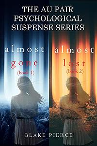 The Au Pair Psychological Suspense Series: Almost Gone / Almost Lost by Blake Pierce