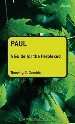 Paul: A Guide for the Perplexed by Timothy G. Gombis