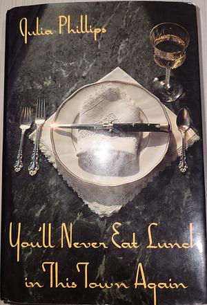 You'll Never Eat Lunch in this Town Again by Julia Phillips