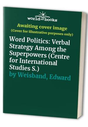 Word Politics: Verbal Strategy among the Superpowers by Edward Weisband, Thomas M. Franck