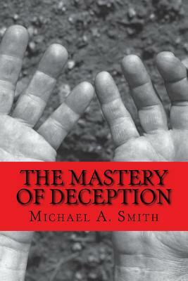 The Mastery of Deception by Michael A. Smith