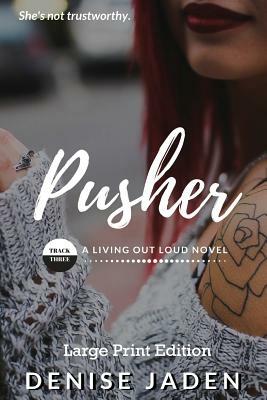 Pusher (Large Print Edition): Book Three: A Living Out Loud Novel by Denise Jaden