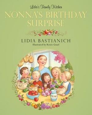 Lidia's Family Kitchen: Nonna's Birthday Surprise by Lidia Matticchio Bastianich, Renée Graef
