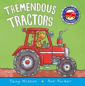 Tremendous Tractors by Tony Mitton, Ant Parker