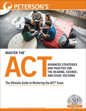 Master the Act: Advanced Strategies and Practice for the Reading, Science, and Essay Sections by Peterson's