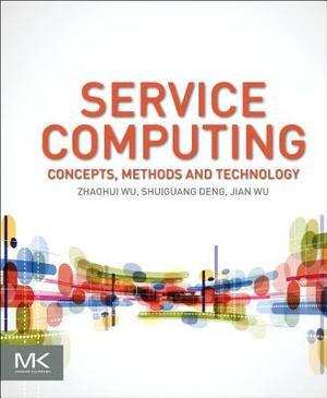 Service Computing: Concept, Method and Technology by Zhaohui Wu