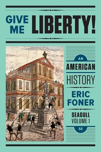 Give Me Liberty!: An American History, Vol 1 by Eric Foner