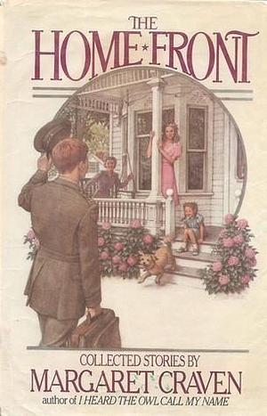 The Home Front: Collected Stories by Margaret Craven by Margaret Craven, Margaret Craven