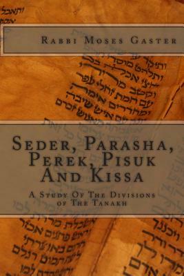 Seder, Parasha, Perek, Pisuk And Kissa: A Study Of The Divisions of The Tanakh by Moses Gaster Ph. D.