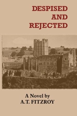 Despised and Rejected by A.T. Fitzroy, Brett Rutherford